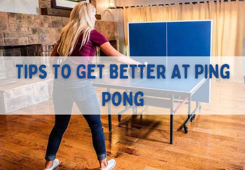 Tips To Get Better At Ping Pong